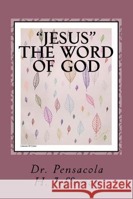 Jesus: The Word of God: Revelation 19:13 Dr Pensacola Helene Jefferson 9781720591108 Createspace Independent Publishing Platform - książka