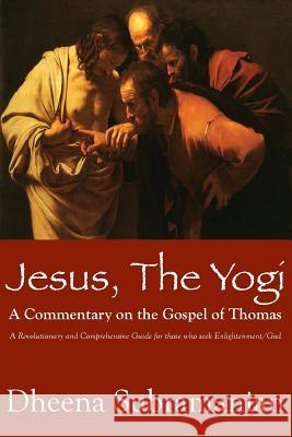 JESUS, The Yogi: A Commentary on the Gospel of Thomas Subramanian, Dheenadayalan 9781440494031 Createspace - książka