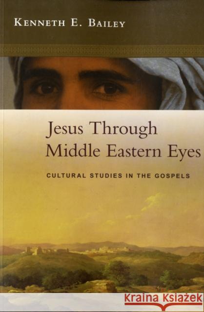 Jesus Through Middle Eastern Eyes: Cultural Studies In The Gospels Kenneth Bailey 9780281059751 SPCK Publishing - książka