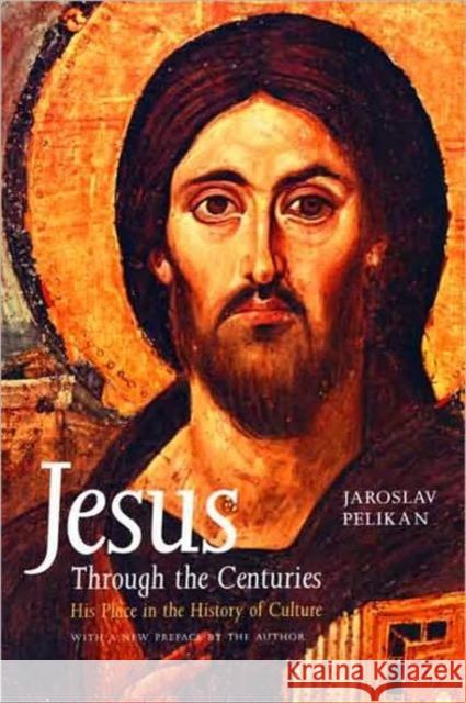 Jesus Through the Centuries: His Place in the History of Culture Pelikan, Jaroslav 9780300079876 Yale University Press - książka