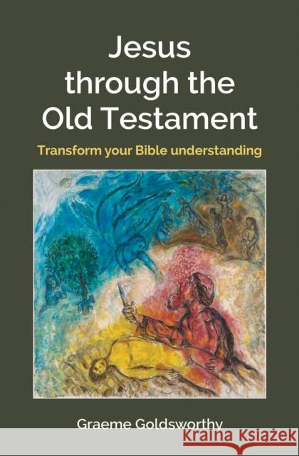 Jesus Through the Old Testament: transform your Bible understanding Graeme Goldsworthy 9780857465672 BRF (The Bible Reading Fellowship) - książka