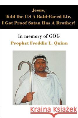 Jesus, Told the US A Bald-Faced Lie, I Got Proof Satan Has A Brother!: In memory of GOG Quinn, Prophet Freddie Louis 9780595262298 Writers Club Press - książka