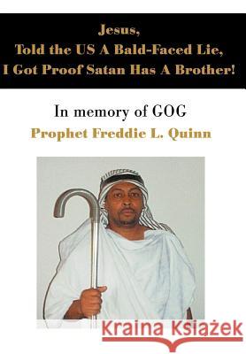 Jesus, Told the US A Bald-Faced Lie, I Got Proof Satan Has A Brother!: In memory of GOG Quinn, Prophet Freddie Louis 9780595655571 Writers Club Press - książka