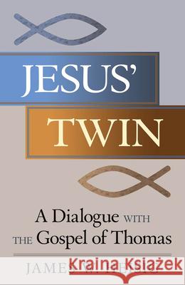 Jesus' Twin: A Dialogue with the Gospel of Thomas James W. Heisig 9780824520311 Crossroad Publishing Co ,U.S. - książka