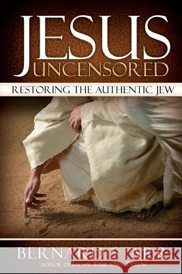 Jesus Uncensored: Restoring the Authentic Jew (Grayscale Edition) Bernard Starr 9780615766348 Omnihouse Publishing - książka