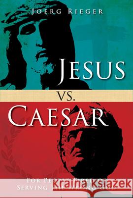Jesus vs. Caesar: For People Tired of Serving the Wrong God Joerg Rieger 9781501842672 Abingdon Press - książka