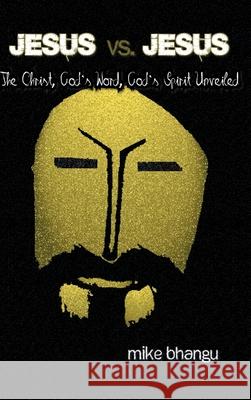 Jesus vs. Jesus: The Christ, God's Word, God's Spirit Unveiled Mike Bhangu 9781068924842 Bhang-Bhang Productions - książka