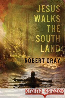 Jesus Walks the Southland Robert Gray 9780942544947 Negative Capability Press - książka