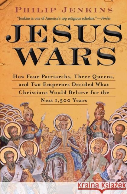 Jesus Wars: How Four Patriarchs, Three Queens, and Two Emperors Decided What Christians Would Believe for the Next 1,500 Years John Philip Jenkins 9780061768934 HarperOne - książka