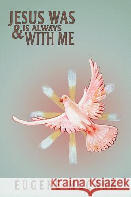 Jesus Was & Is Always with Me: Throughout My Life McCann, Eugene 9781477127902 Xlibris Corporation - książka