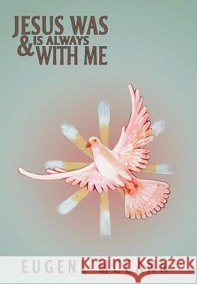 Jesus Was & Is Always with Me: Throughout My Life McCann, Eugene 9781477127919 Xlibris Corporation - książka