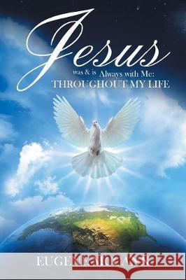 Jesus Was & Is Always with Me: Throughout My Life Eugene McCann 9781947620919 Toplink Publishing, LLC - książka