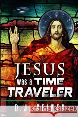 Jesus Was a Time Traveler MR D. J. Gelner 9781939417008 Orion's Comet LLC - książka