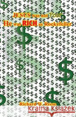 JESUS was not Poor He was RICH as Rockefeller Richard W. Reese 9781608628902 E-Booktime, LLC - książka