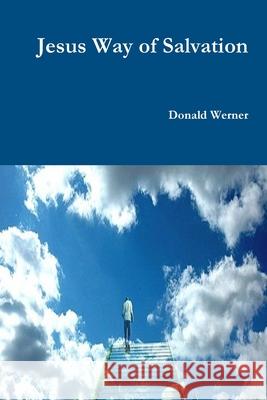 Jesus Way of Salvation Donald Werner 9781716010767 Lulu.com - książka