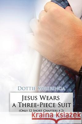 Jesus Wears a Three-Piece Suit Dottie Swieringa 9781450077361 Xlibris Corporation - książka