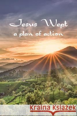Jesus Wept: A Plan of Action Barbara a. Thomas 9781505784428 Createspace - książka