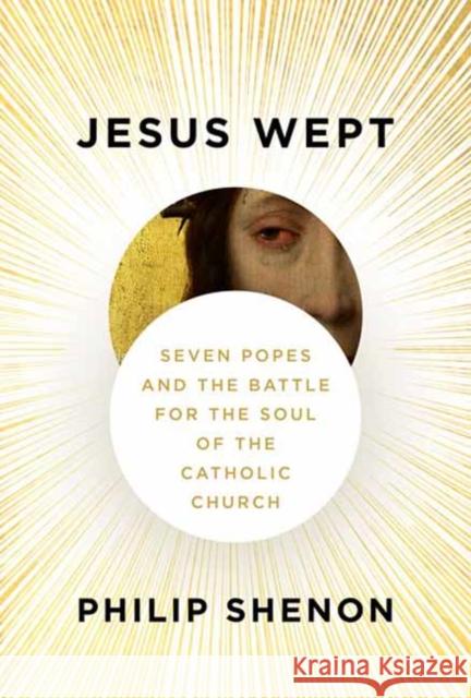 Jesus Wept: Seven Popes and the Battle for the Soul of the Catholic Church Philip Shenon 9781101946411 Knopf Publishing Group - książka