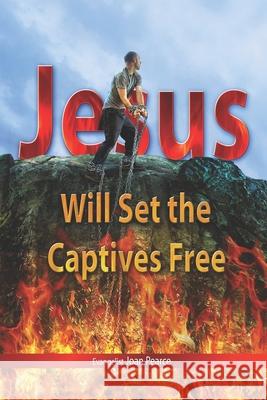 Jesus Will Set The Captives Free Joan Pearce 9781689644396 Independently Published - książka