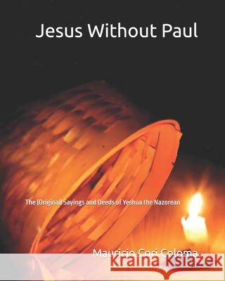 Jesus without Paul: The (Original) Sayings and Deeds of Yeshua the Nazorean Mauricio Cor 9781481853798 Createspace Independent Publishing Platform - książka