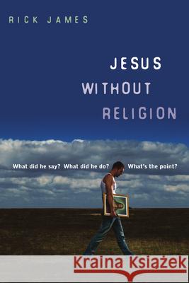 Jesus Without Religion: What Did He Say? What Did He Do? What's the Point? Rick James 9780830836079 IVP Books - książka