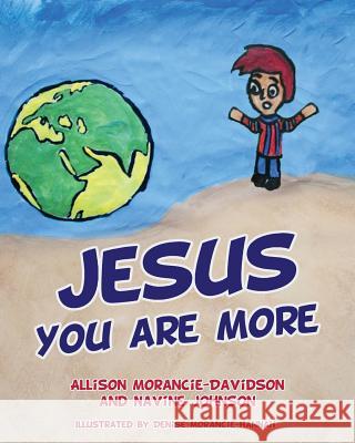 Jesus You Are More Allison Morancie-Davidson, Navine Johnson, Denise Morancie-Hannah 9781498441025 Xulon Press - książka