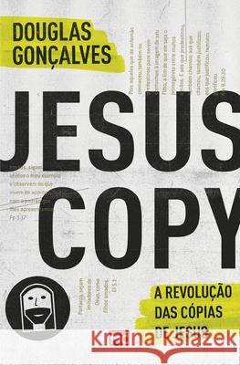 JesusCopy: A revolução das cópias de Jesus Gonçalves, Douglas 9788543301761 Editora Mundo Cristao - książka