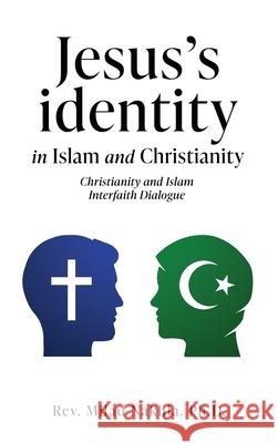 Jesus's identity in Islam and Christianity: Christianity and Islam Interfaith Dialogue Milad Nakhla 9781662897665 Xulon Press - książka