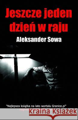 Jeszcze Jeden Dzien W Raju Aleksander Sowa 9781530095636 Createspace Independent Publishing Platform - książka