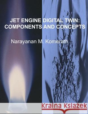 Jet Engine Digital Twin: Components and Concepts Narayanan M. Komerath 9781949335026 Narayanan M. Komerath - książka