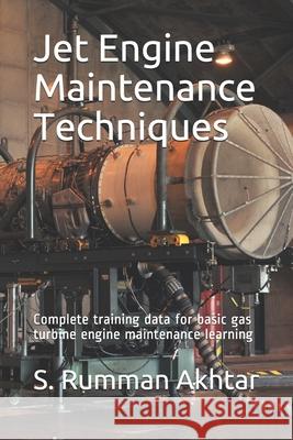 Jet Engine Maintenance Techniques: Complete training data for basic gas turbine engine maintenance learning Akhtar, Rumman 9798506823780 Independently Published - książka