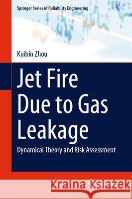 Jet Fire Due to Gas Leakage: Dynamical Theory and Risk Assessment Kuibin Zhou 9789819753284 Springer - książka