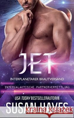 Jet: Interplanetarer Brautversand (Intergalaktische Partnervermittlung) Susan Hayes   9798852539953 Independently Published - książka
