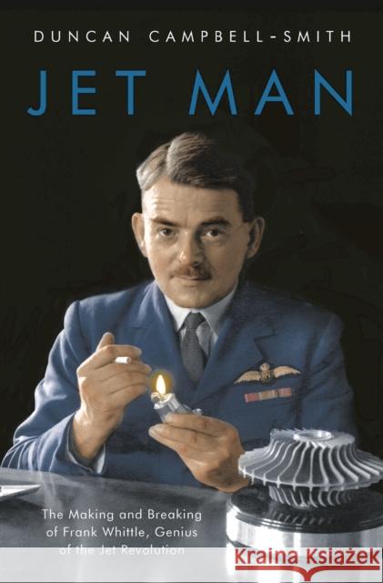 Jet Man: The Making and Breaking of Frank Whittle, Genius of the Jet Revolution Duncan Campbell-Smith 9781788544696 Head of Zeus - książka