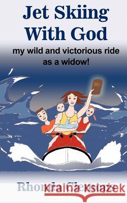 Jet Skiing With God: my wild and victorious ride as a widow! Clemons, Rhonda 9781418405397 Authorhouse - książka