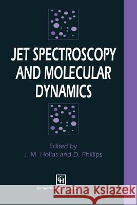 Jet Spectroscopy and Molecular Dynamics J. M. Hollas D. Phillips 9789401045735 Springer - książka