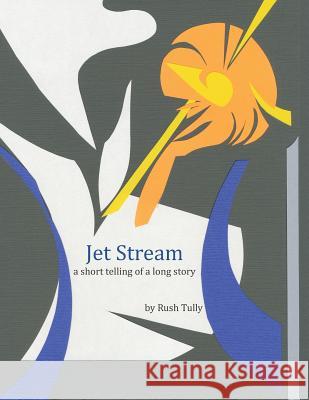 Jet Stream: a short telling of a long story Tully, Rush 9781728711188 Independently Published - książka