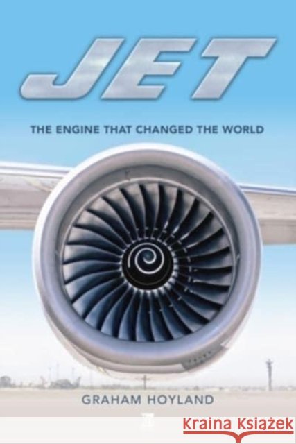 Jet: The Engine that Changed the World Graham Hoyland 9781802822533 Key Publishing Ltd - książka