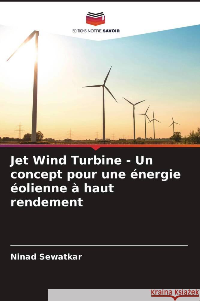 Jet Wind Turbine - Un concept pour une ?nergie ?olienne ? haut rendement Ninad Sewatkar 9786206601838 Editions Notre Savoir - książka