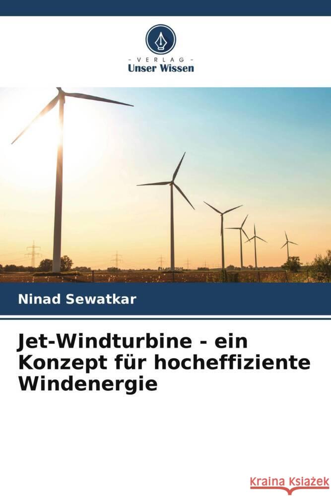 Jet-Windturbine - ein Konzept f?r hocheffiziente Windenergie Ninad Sewatkar 9786206601821 Verlag Unser Wissen - książka