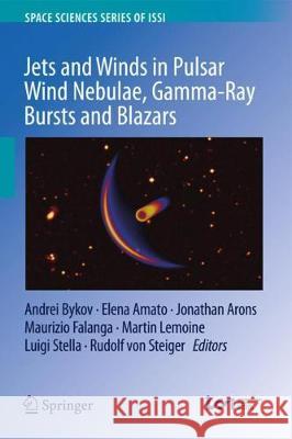 Jets and Winds in Pulsar Wind Nebulae, Gamma-Ray Bursts and Blazars Andrei Bykov Elena Amato Jonathan Arons 9789402412918 Springer - książka