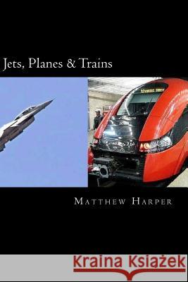 Jets, Planes & Trains: Two Fascinating Books Combined Together Containing Facts, Trivia, Images & Memory Recall Quiz: Suitable for Adults & C Matthew Harper 9781500618483 Createspace - książka
