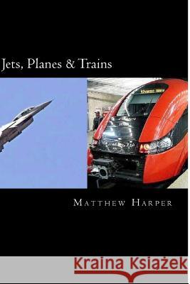Jets, Planes & Trains: Two Fascinating Books Combined Together Containing Facts, Trivia, Images & Memory Recall Quiz: Suitable for Adults & C Matthew Harper 9781500618810 Createspace - książka