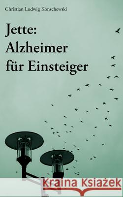 Jette: Alzheimer f?r Einsteiger Christian Ludwig Konschewski 9783819295904 Bod - Books on Demand - książka