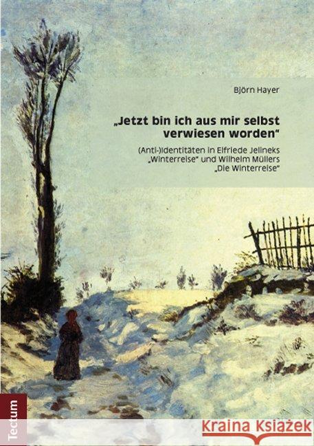 Jetzt Bin Ich Aus Mir Selbst Verwiesen Worden: (Anti-)Identitaten in Elfriede Jelineks 'Winterreise' Und Wilhelm Mullers 'Die Winterreise' Hayer, Bjorn 9783828829473 Tectum-Verlag - książka