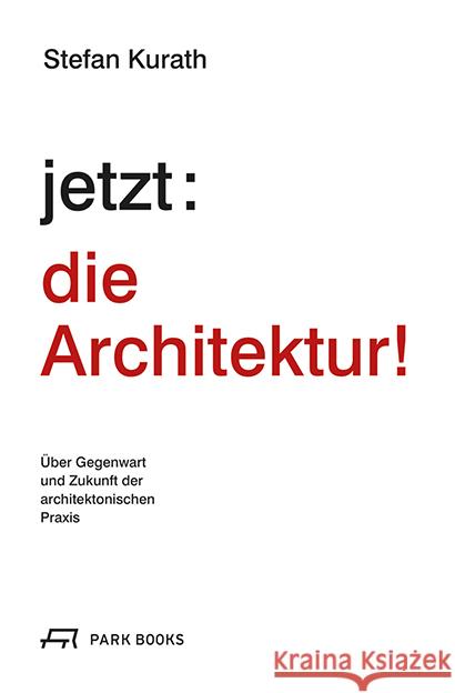 jetzt: die Architektur! Kurath, Stefan 9783038602422 Park Books - książka
