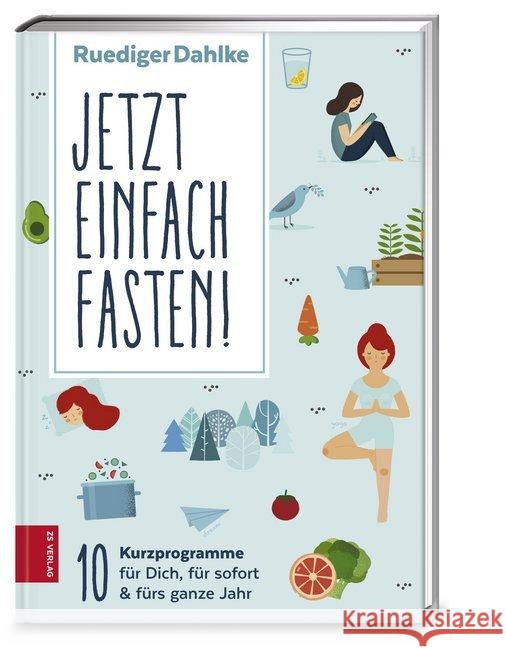 Jetzt einfach fasten : 10 Kurzprogramme für Dich, für sofort & fürs ganze Jahr Dahlke, Ruediger 9783898836319 ZS Verlag - książka