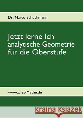 Jetzt lerne ich analytische Geometrie für die Oberstufe: www.alles-Mathe.de Schuchmann, Marco 9783842352315 Books on Demand - książka