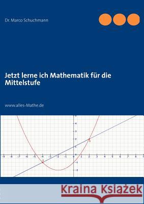 Jetzt lerne ich Mathematik für die Mittelstufe: www.alles-Mathe.de Schuchmann, Marco 9783842369221 Books on Demand - książka