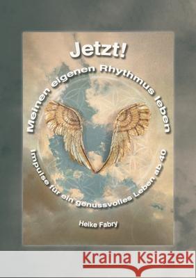 Jetzt! Meinen eigenen Rhythmus leben: Impulse für ein genussvolles Leben ab 40 Fabry, Heike 9783750499638 Books on Demand - książka